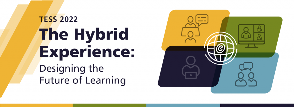 TESS 2022 The Hybrid Experience: Designing the Future of Learning